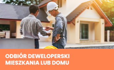 ODBIÓR DEWELOPERSKI MIESZKANIA LUB DOMU